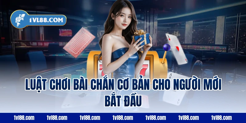 Luật chơi bài chắn cơ bản cho người mới bắt đầu
